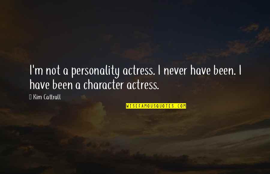 Abstinencia Periodica Quotes By Kim Cattrall: I'm not a personality actress. I never have
