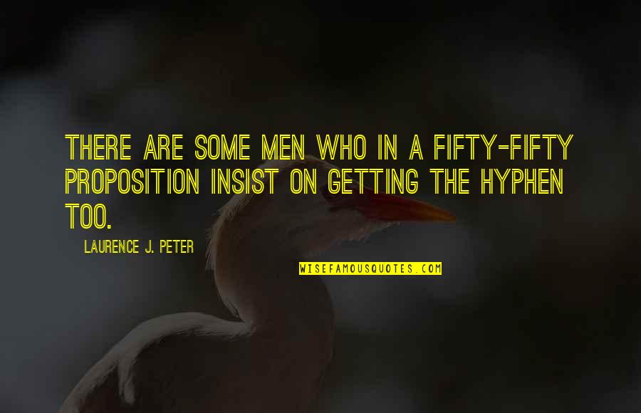 Abstraccion De Un Quotes By Laurence J. Peter: There are some men who in a fifty-fifty