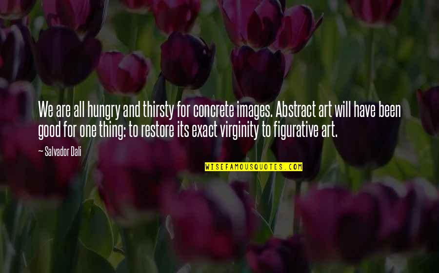 Abstract Images With Quotes By Salvador Dali: We are all hungry and thirsty for concrete Abstract Images With Quotes By Salvador Dali: We are all hungry and thirsty for concrete