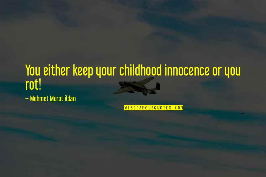 Abstract Thinking Quotes By Mehmet Murat Ildan: You either keep your childhood innocence or you