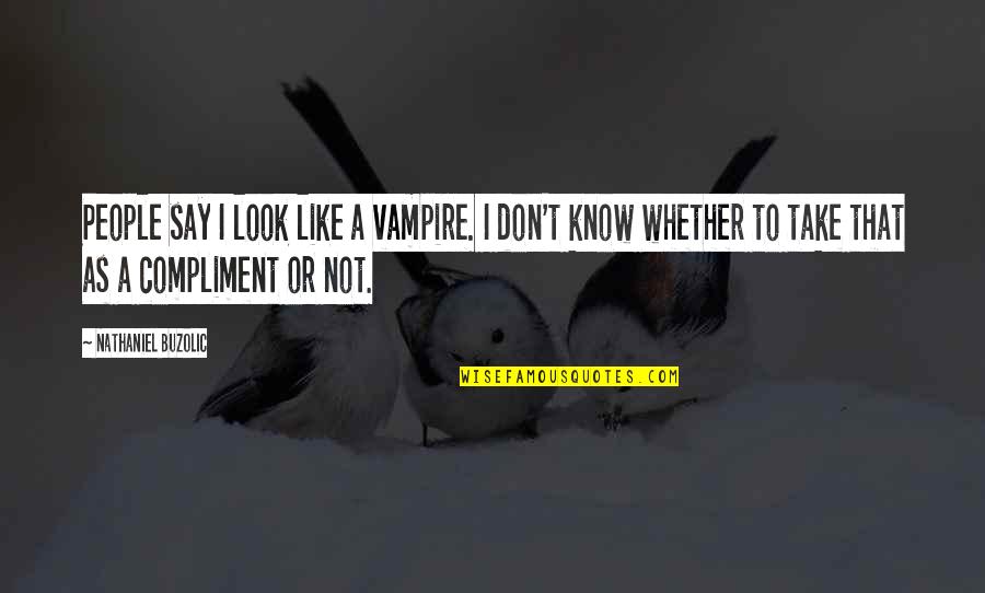 Abstract Thoughts Quotes By Nathaniel Buzolic: People say I look like a vampire. I Abstract Thoughts Quotes By Nathaniel Buzolic: People say I look like a vampire. I