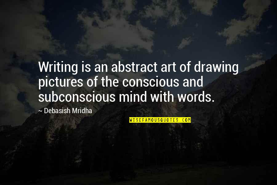 Abstract Words Quotes By Debasish Mridha: Writing is an abstract art of drawing pictures