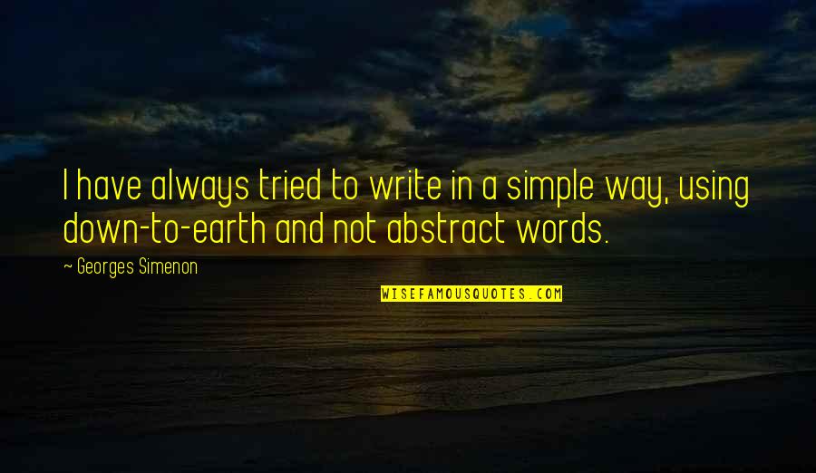 Abstract Words Quotes By Georges Simenon: I have always tried to write in a
