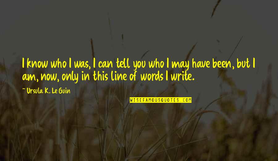 Abstract Words Quotes By Ursula K. Le Guin: I know who I was, I can tell