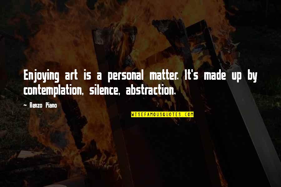 Abstraction In Art Quotes By Renzo Piano: Enjoying art is a personal matter. It's made