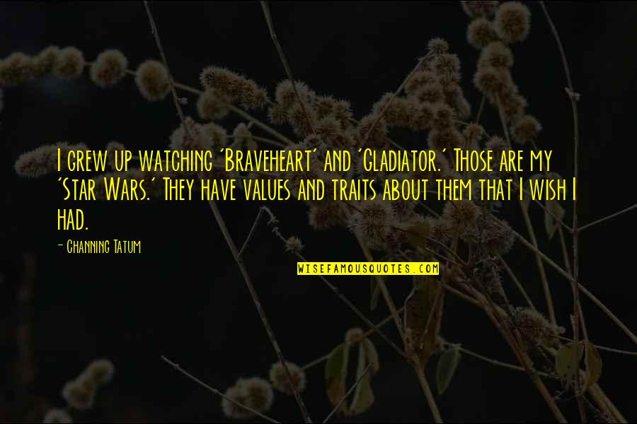 Abstraction In Java Quotes By Channing Tatum: I grew up watching 'Braveheart' and 'Gladiator.' Those Abstraction In Java Quotes By Channing Tatum: I grew up watching 'Braveheart' and 'Gladiator.' Those