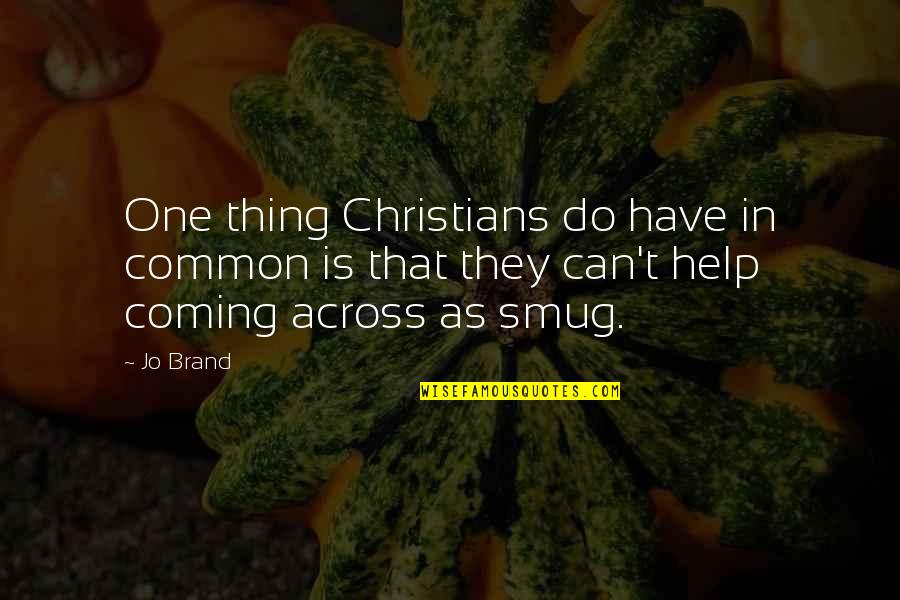 Abstractionism Mechanical Style Quotes By Jo Brand: One thing Christians do have in common is
