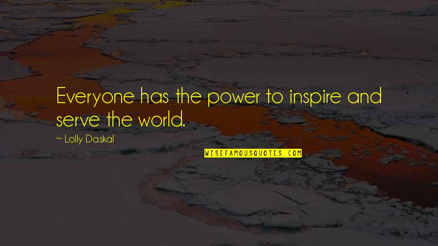 Abstractionists Quotes By Lolly Daskal: Everyone has the power to inspire and serve