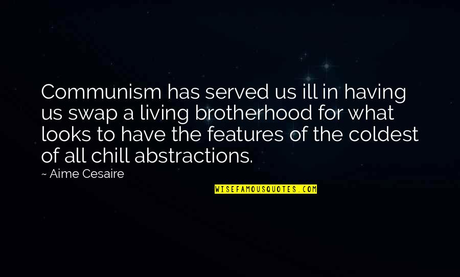 Abstractions Quotes By Aime Cesaire: Communism has served us ill in having us