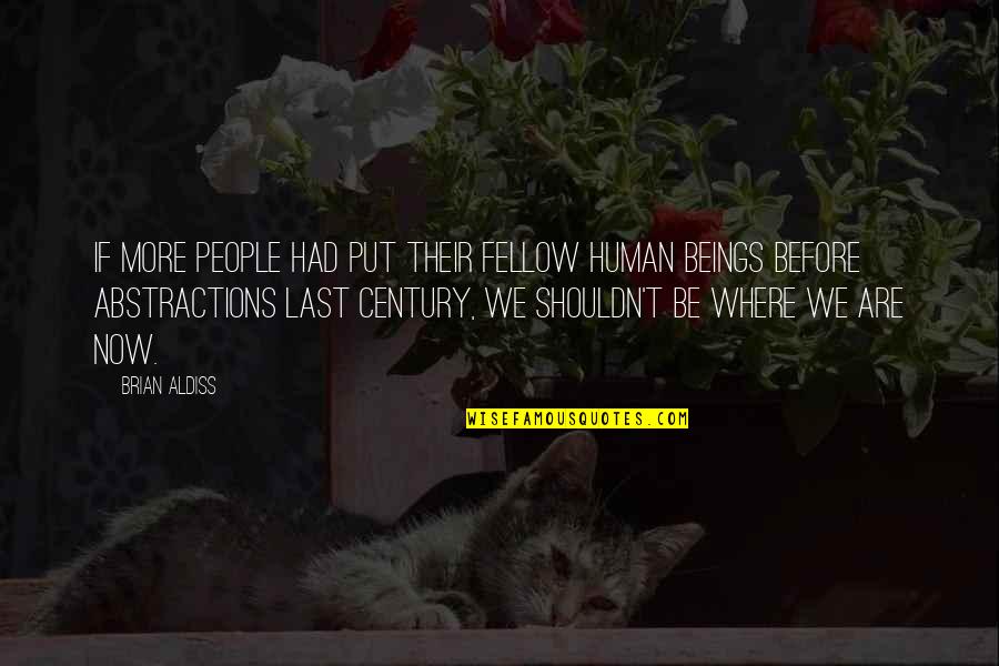 Abstractions Quotes By Brian Aldiss: If more people had put their fellow human
