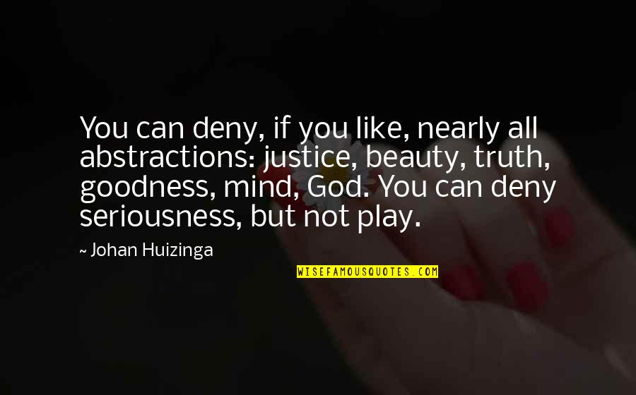 Abstractions Quotes By Johan Huizinga: You can deny, if you like, nearly all