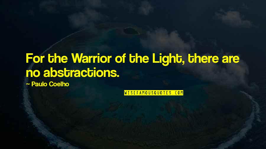 Abstractions Quotes By Paulo Coelho: For the Warrior of the Light, there are