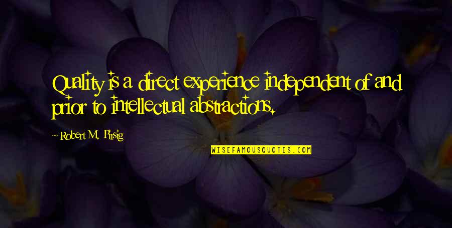Abstractions Quotes By Robert M. Pirsig: Quality is a direct experience independent of and