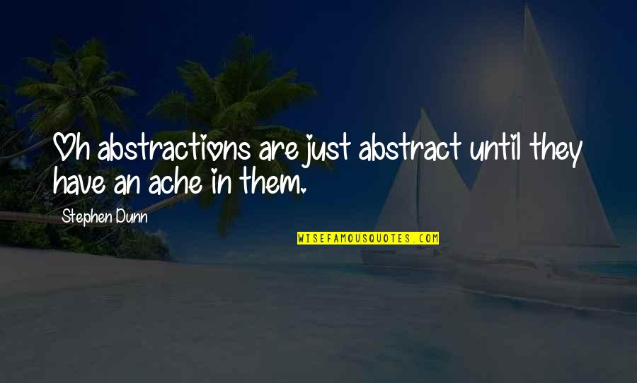 Abstractions Quotes By Stephen Dunn: Oh abstractions are just abstract until they have