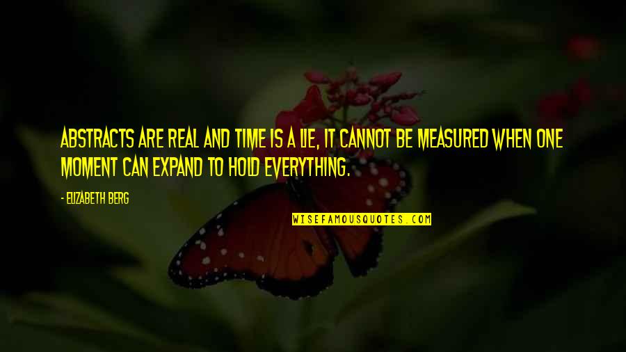 Abstracts Inc Quotes By Elizabeth Berg: Abstracts are real and time is a lie, Abstracts Inc Quotes By Elizabeth Berg: Abstracts are real and time is a lie,