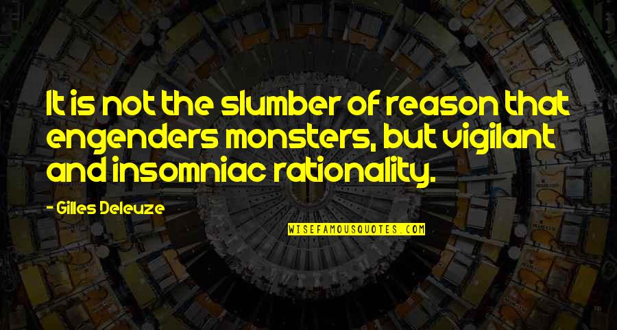 Abstracts Incorporated Quotes By Gilles Deleuze: It is not the slumber of reason that Abstracts Incorporated Quotes By Gilles Deleuze: It is not the slumber of reason that