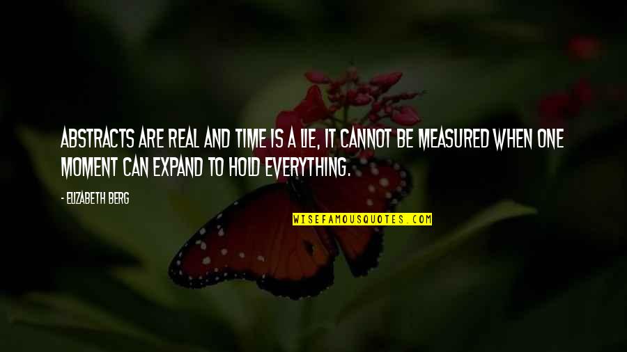 Abstracts Quotes By Elizabeth Berg: Abstracts are real and time is a lie, Abstracts Quotes By Elizabeth Berg: Abstracts are real and time is a lie,