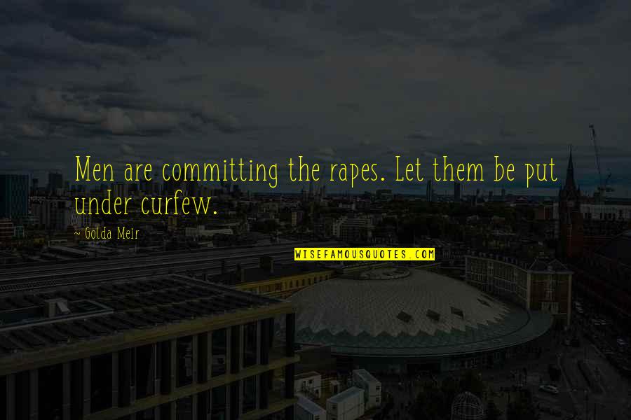 Abstracts Quotes By Golda Meir: Men are committing the rapes. Let them be
