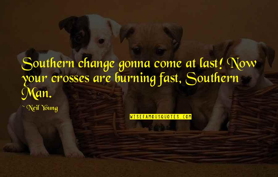 Abstraido En Quotes By Neil Young: Southern change gonna come at last! Now your