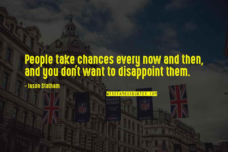 Abstraitement Quotes By Jason Statham: People take chances every now and then, and