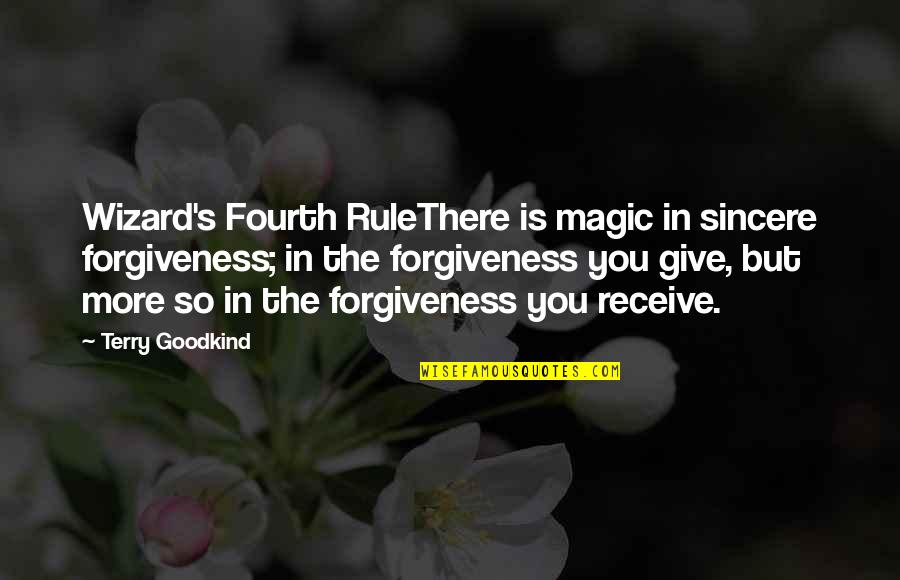 Abstraitement Quotes By Terry Goodkind: Wizard's Fourth RuleThere is magic in sincere forgiveness;