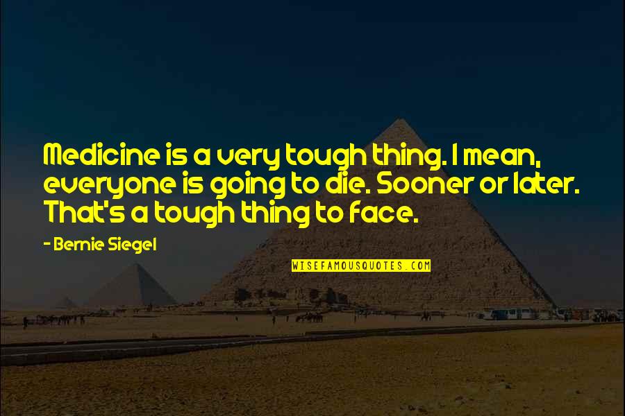 Abstrak Kahulugan Quotes By Bernie Siegel: Medicine is a very tough thing. I mean,