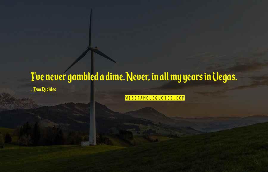 Abstrakte Quotes By Don Rickles: I've never gambled a dime. Never, in all