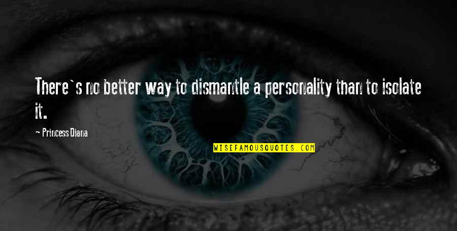 Abstraktieji Quotes By Princess Diana: There's no better way to dismantle a personality