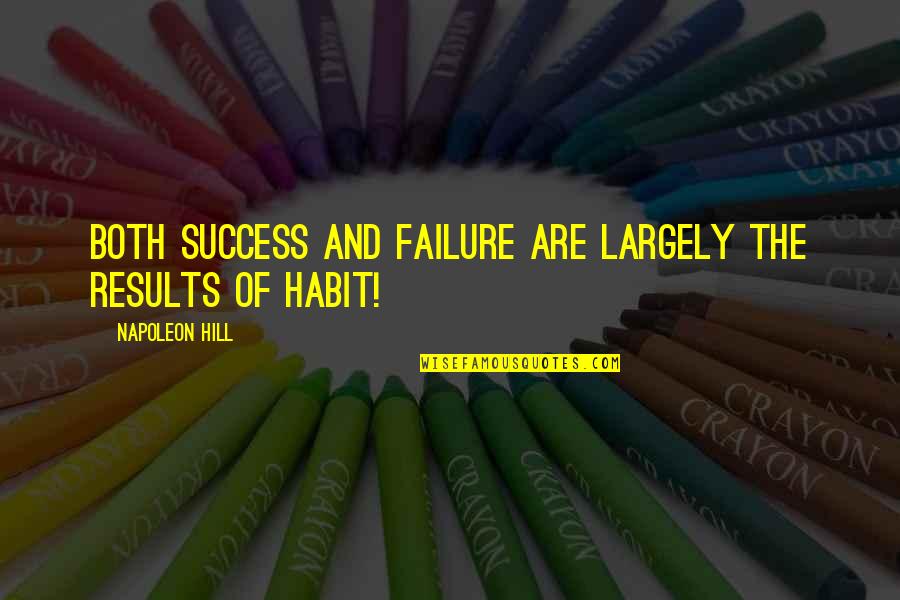 Abstratificaao Quotes By Napoleon Hill: Both success and failure are largely the results