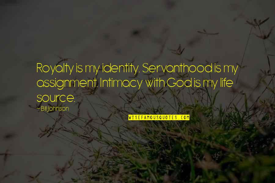 Abstruse Quotes By Bill Johnson: Royalty is my identity. Servanthood is my assignment.