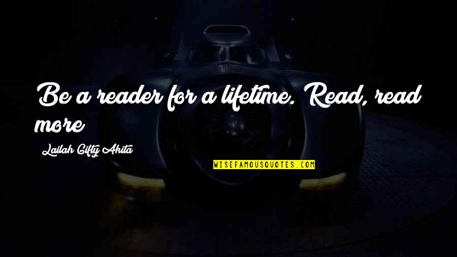 Abstruse Quotes By Lailah Gifty Akita: Be a reader for a lifetime. Read, read