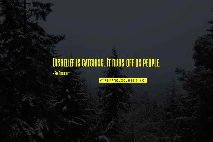 Abstruse Trailer Quotes By Ray Bradbury: Disbelief is catching. It rubs off on people. Abstruse Trailer Quotes By Ray Bradbury: Disbelief is catching. It rubs off on people.