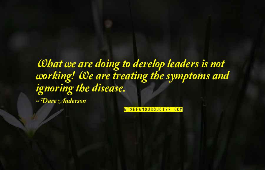 Absurd Define Quotes By Dave Anderson: What we are doing to develop leaders is