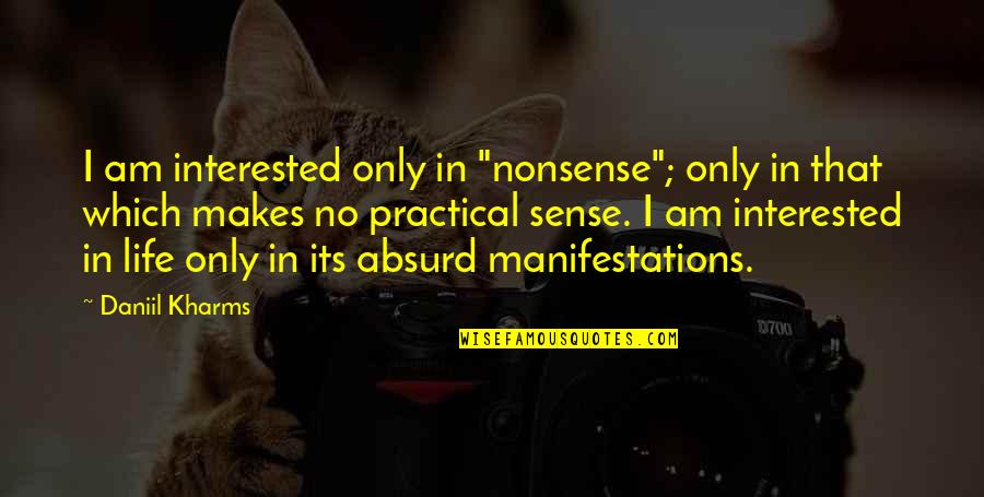 Absurd Life Quotes By Daniil Kharms: I am interested only in "nonsense"; only in