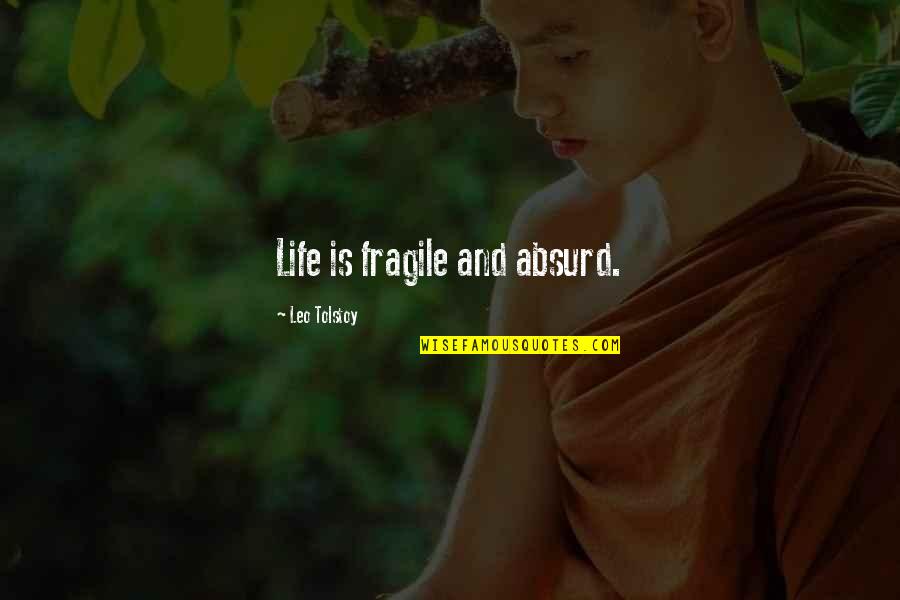 Absurd Life Quotes By Leo Tolstoy: Life is fragile and absurd.