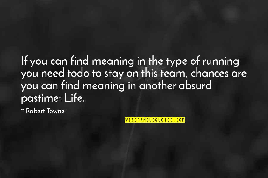 Absurd Life Quotes By Robert Towne: If you can find meaning in the type