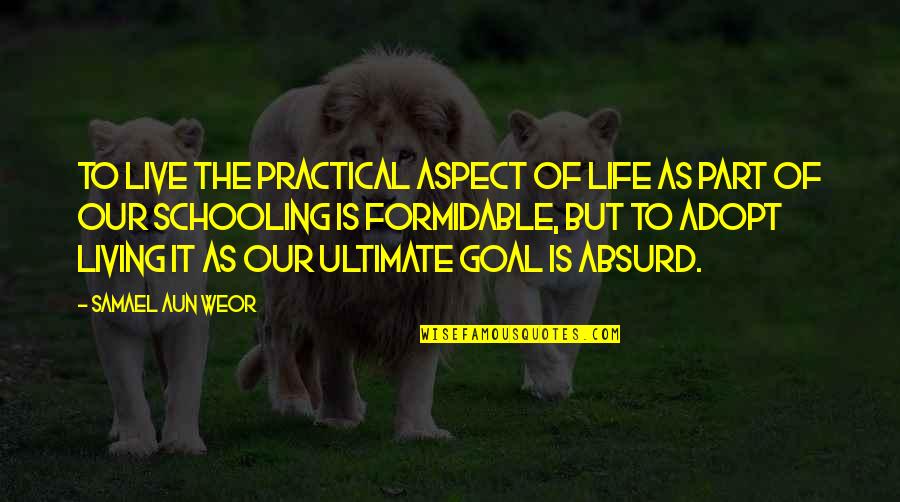 Absurd Life Quotes By Samael Aun Weor: To live the practical aspect of life as