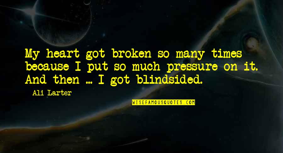 Absurda Cenicienta Quotes By Ali Larter: My heart got broken so many times because