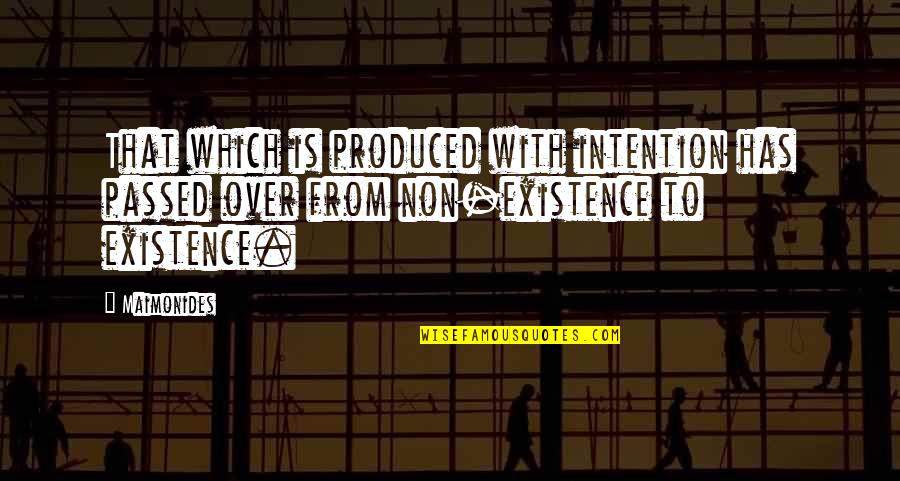 Absurde Humor Quotes By Maimonides: That which is produced with intention has passed