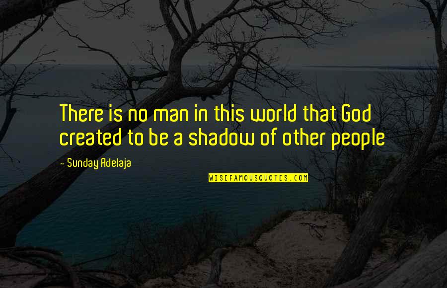 Absurde Humor Quotes By Sunday Adelaja: There is no man in this world that