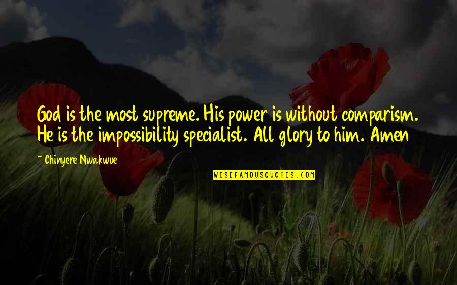 Absurde Synonyme Quotes By Chinyere Nwakwue: God is the most supreme. His power is Absurde Synonyme Quotes By Chinyere Nwakwue: God is the most supreme. His power is