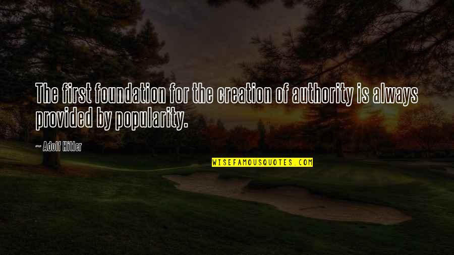 Absurdes Peintures Quotes By Adolf Hitler: The first foundation for the creation of authority