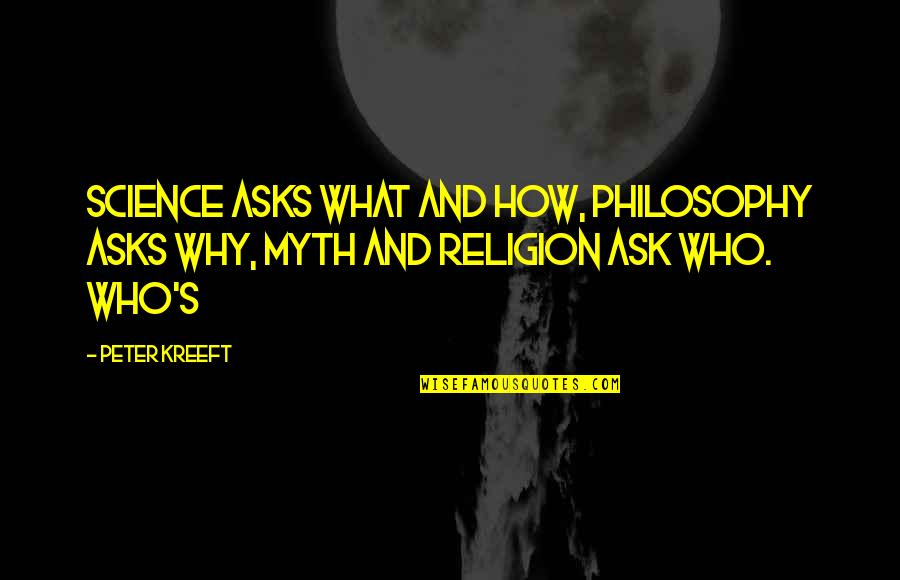 Absurdest Quotes By Peter Kreeft: Science asks what and how, philosophy asks why,