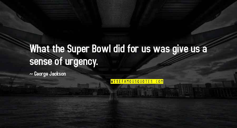 Absurdify Quotes By George Jackson: What the Super Bowl did for us was