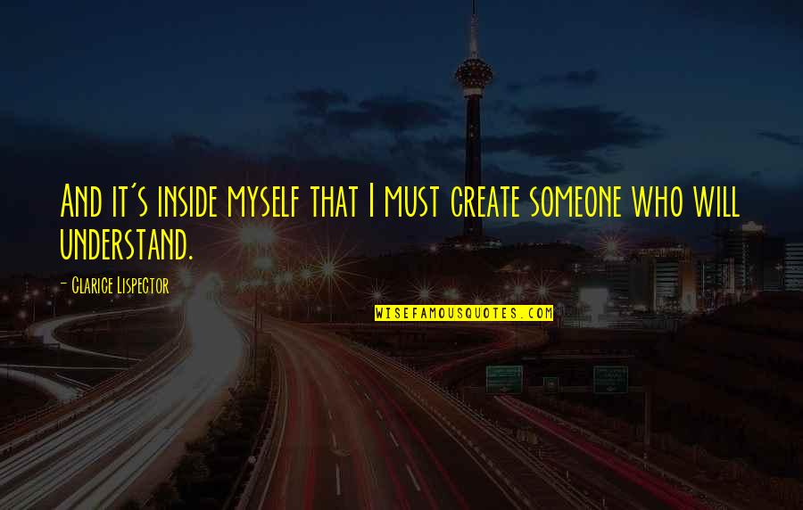 Absurdism Quotes By Clarice Lispector: And it's inside myself that I must create