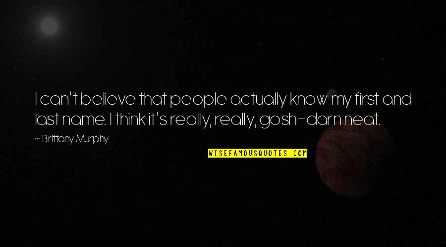 Absurdistan Csfd Quotes By Brittany Murphy: I can't believe that people actually know my Absurdistan Csfd Quotes By Brittany Murphy: I can't believe that people actually know my