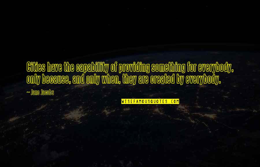 Absurdistan Csfd Quotes By Jane Jacobs: Cities have the capability of providing something for Absurdistan Csfd Quotes By Jane Jacobs: Cities have the capability of providing something for