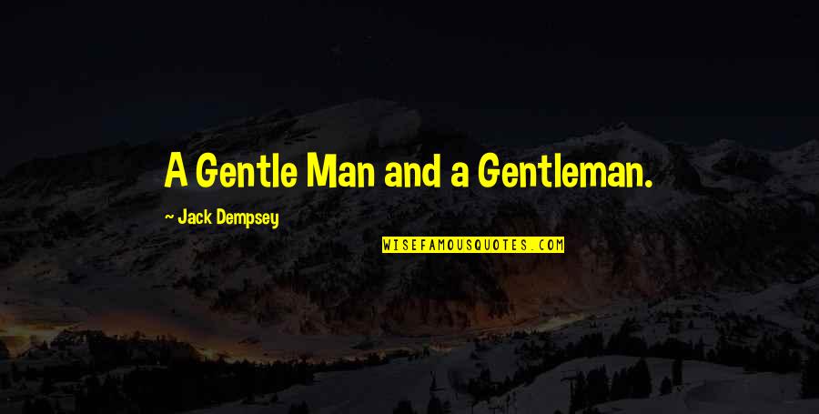 Absurdities Speech Quotes By Jack Dempsey: A Gentle Man and a Gentleman.