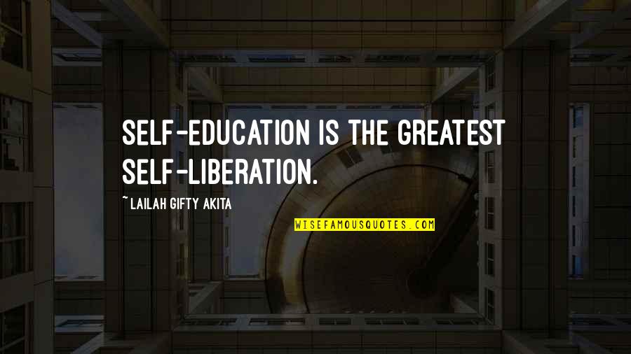 Absurdity Of Religion Quotes By Lailah Gifty Akita: Self-education is the greatest self-liberation.