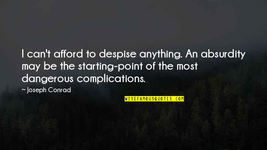 Absurdity Quotes By Joseph Conrad: I can't afford to despise anything. An absurdity